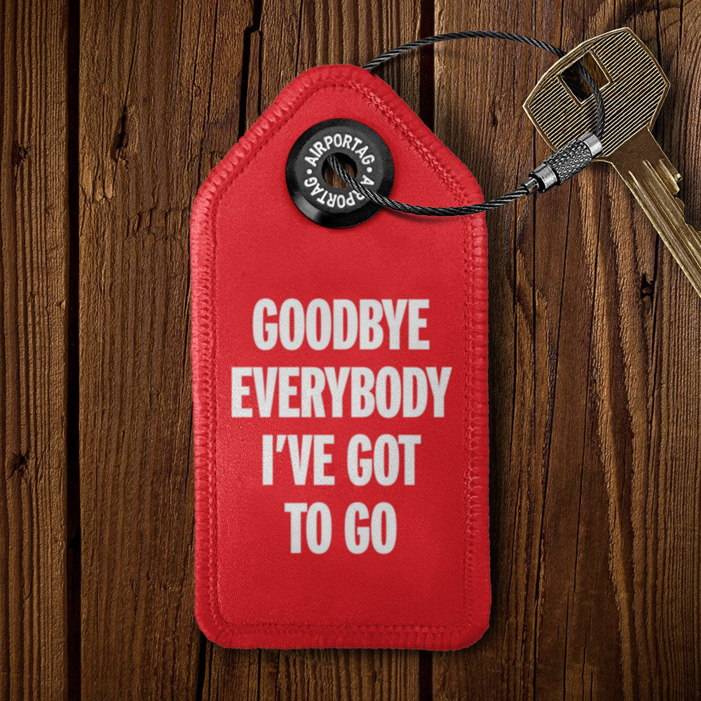 Goodbye, Everybody, I've Got To Go - Tag Keychain