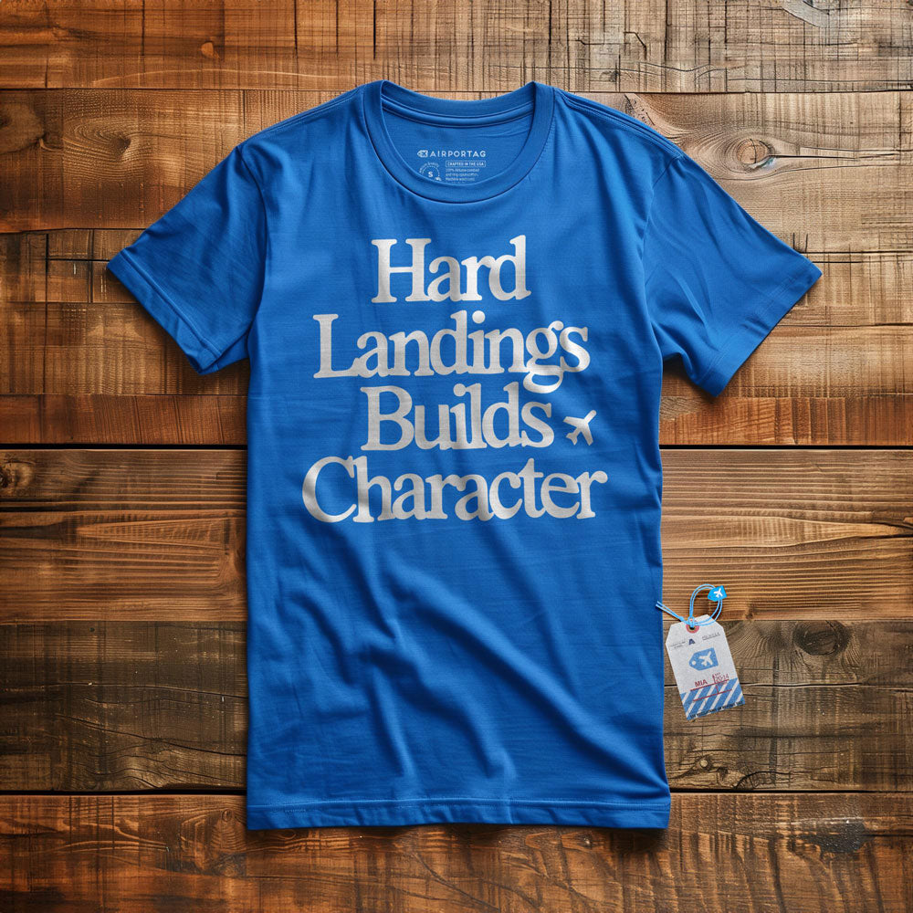 Hard Landings Builds Character - T-Shirt