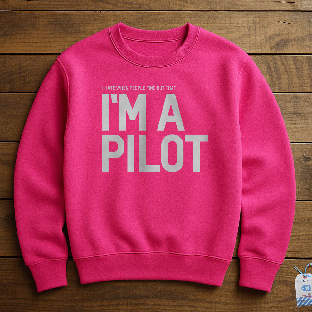 I Hate When People Find Out That I'm A Pilot - Sweatshirt