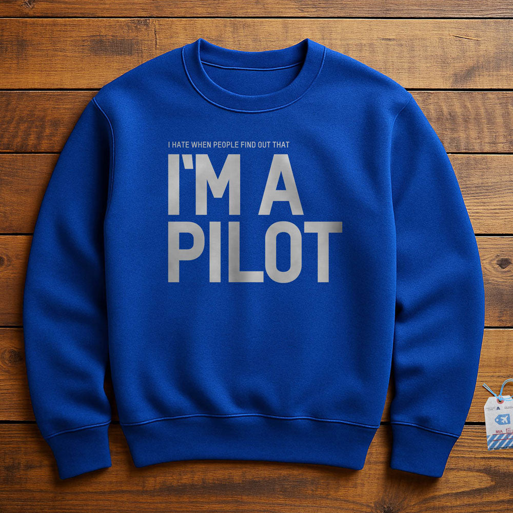 I Hate When People Find Out That I'm A Pilot - Sweatshirt