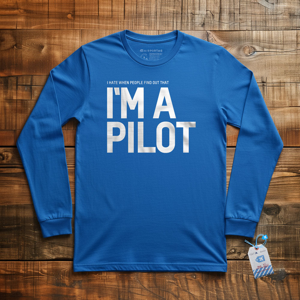 I Hate When People Find Out That I'm A Pilot - Long Sleeve T-Shirt