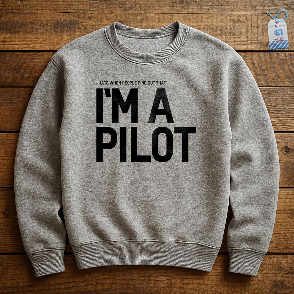 I Hate When People Find Out That I'm A Pilot - Sweatshirt