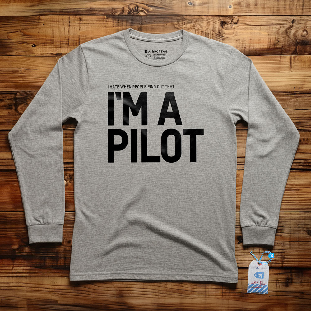 I Hate When People Find Out That I'm A Pilot - Long Sleeve T-Shirt