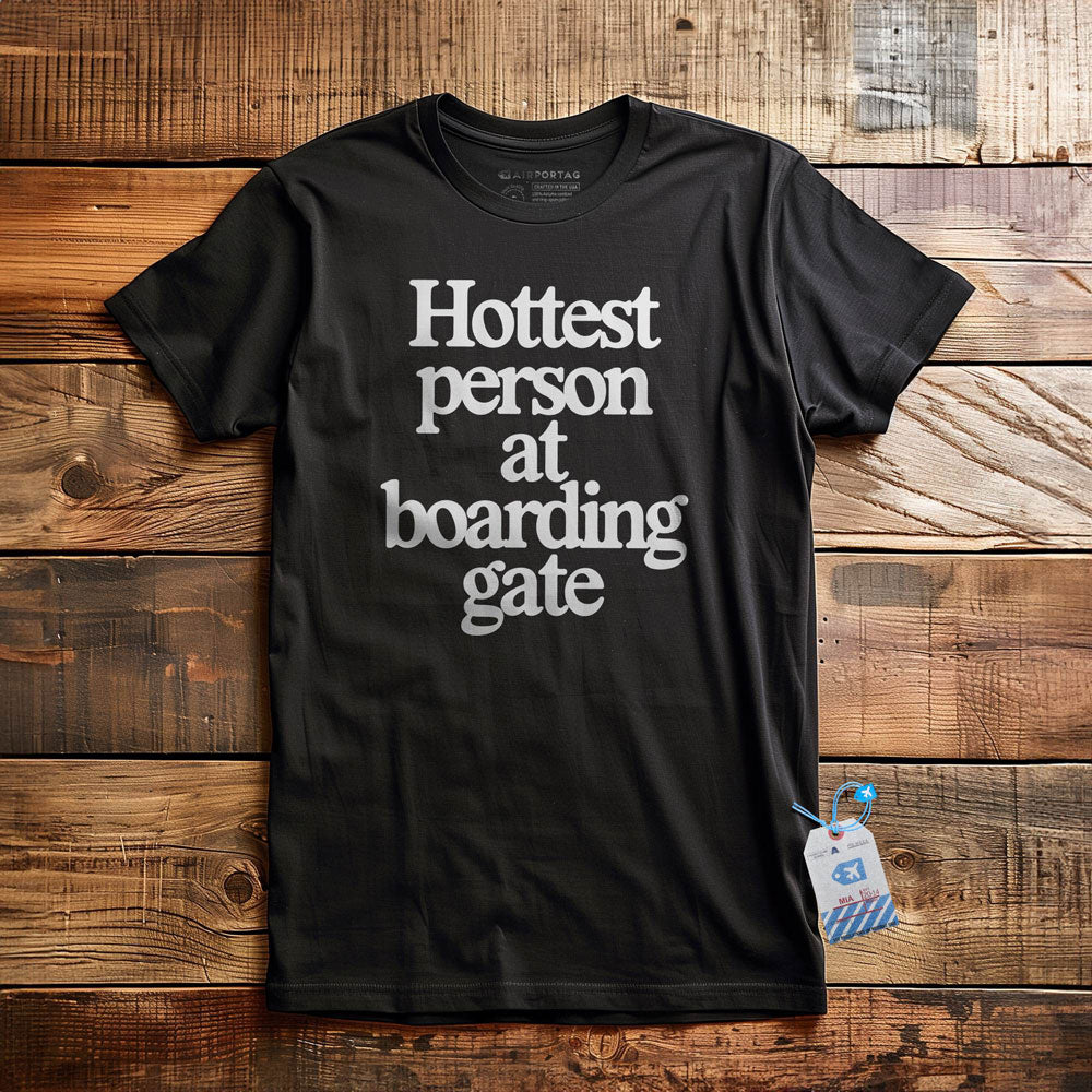 Hottest person at boarding gate - T-Shirt