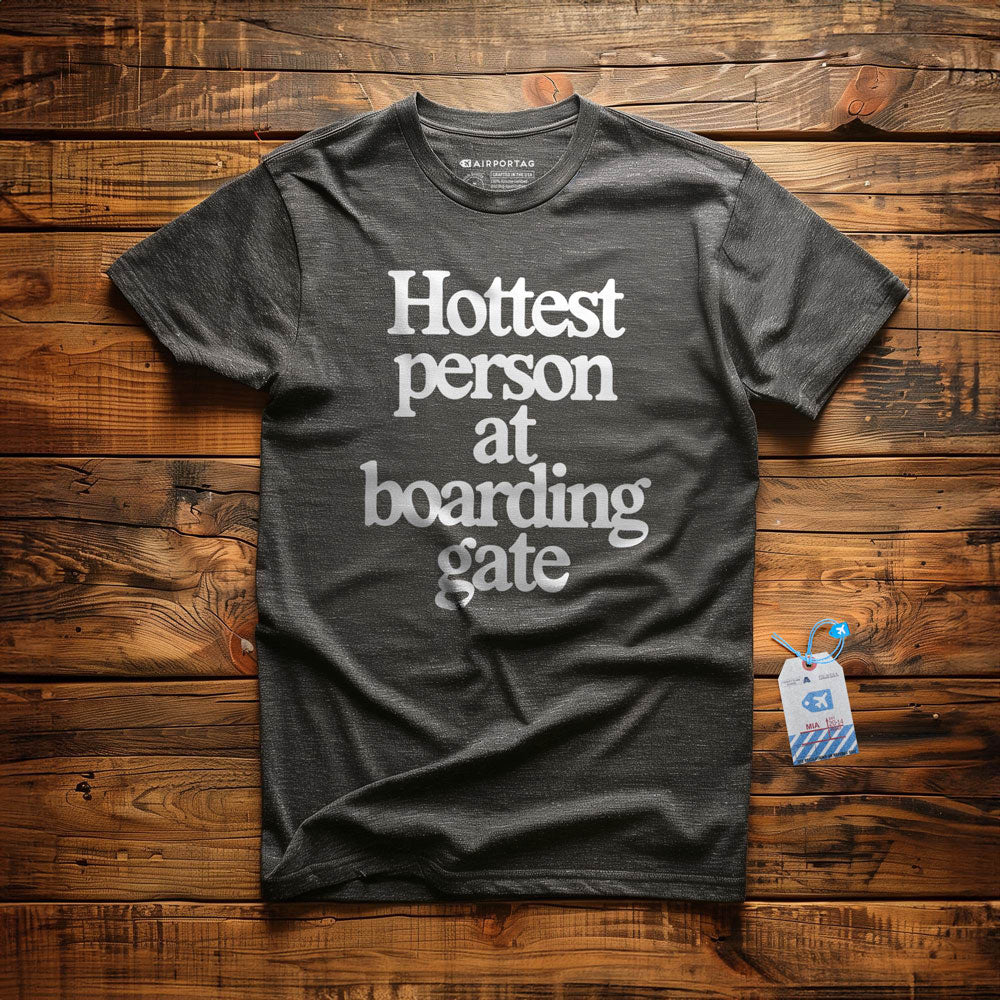 Hottest person at boarding gate - T-Shirt