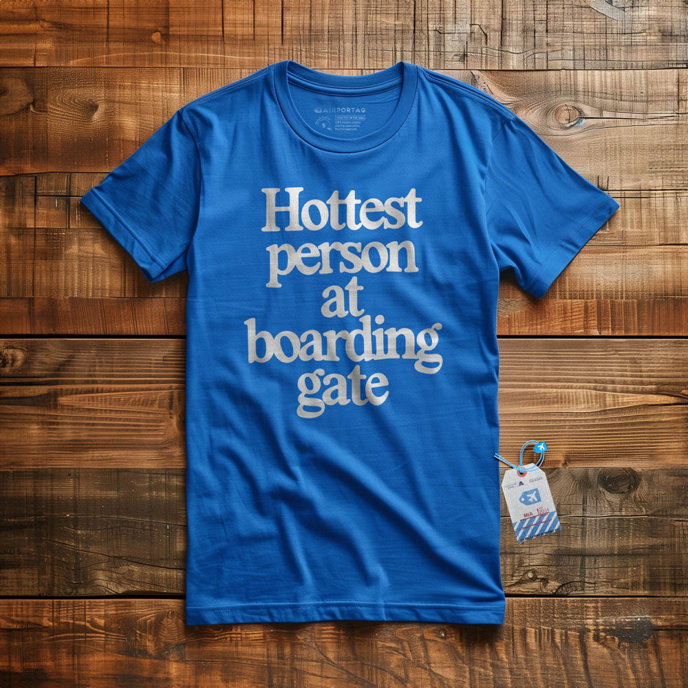 Hottest person at boarding gate - T-Shirt