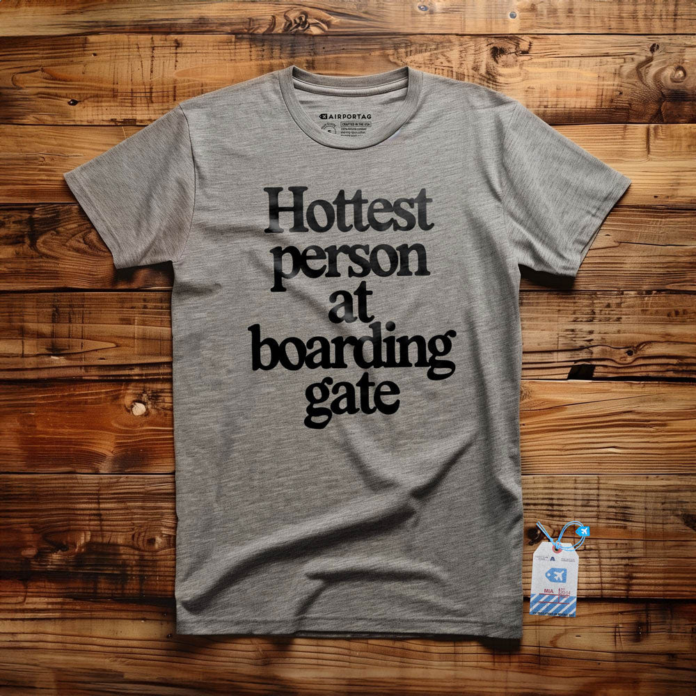 Hottest person at boarding gate - T-Shirt