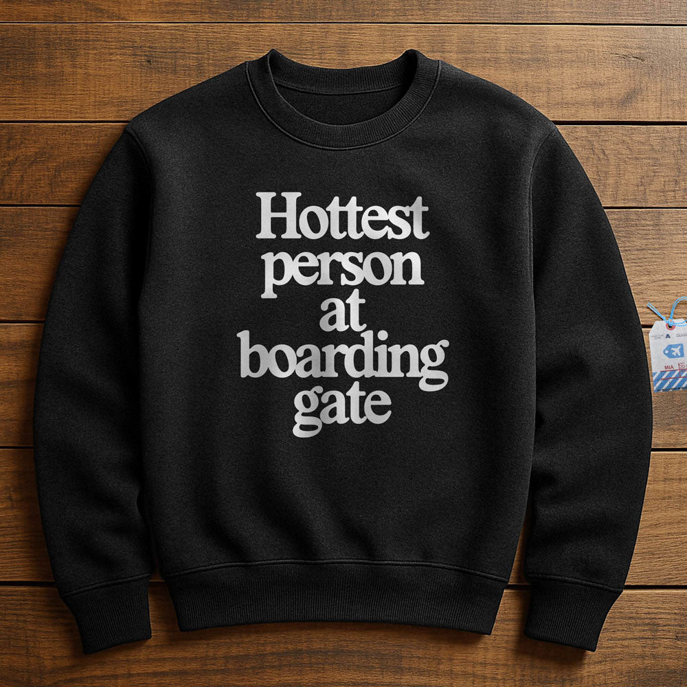 Hottest person at boarding gate - Sweatshirt
