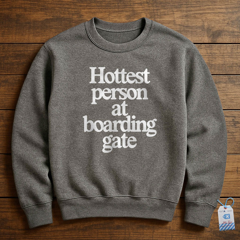 Hottest person at boarding gate - Sweatshirt