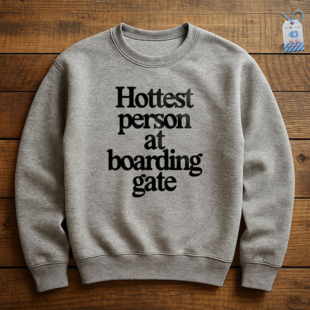 Hottest person at boarding gate - Sweatshirt