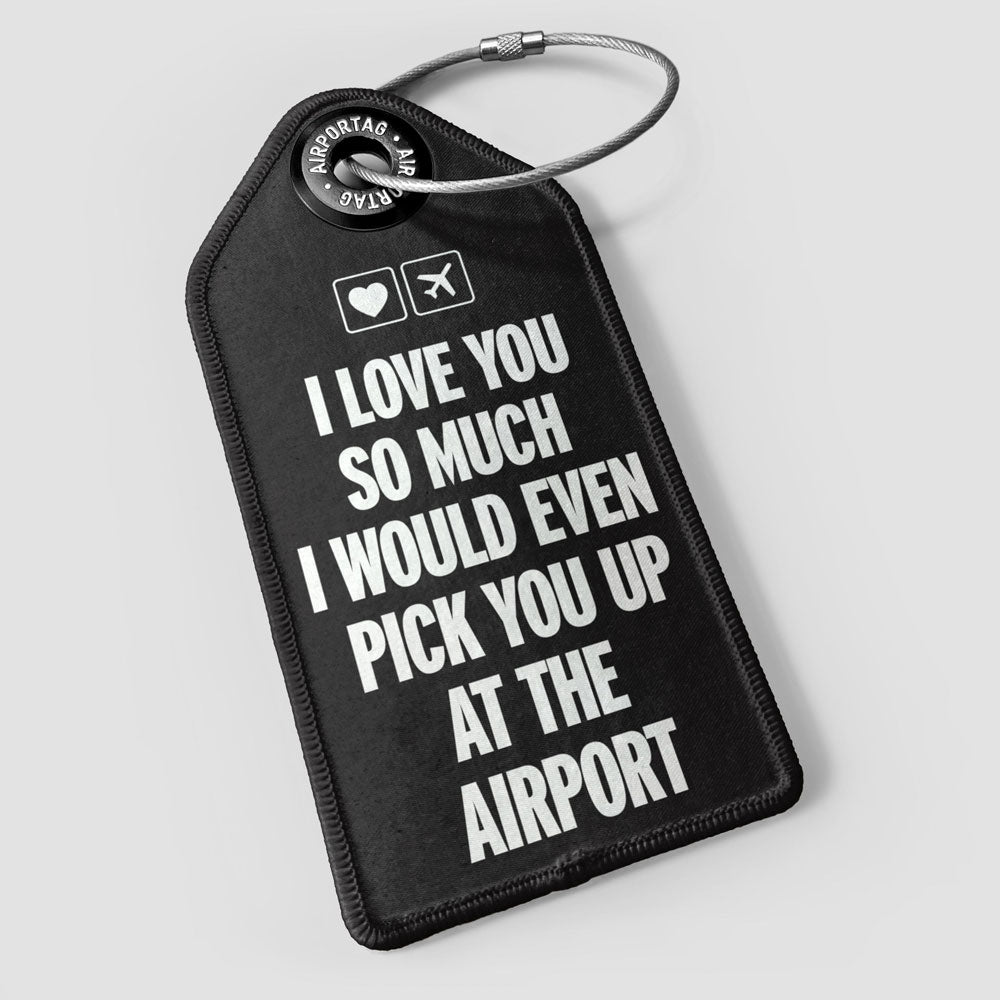I love you... pick you up at the airport - Luggage Tag