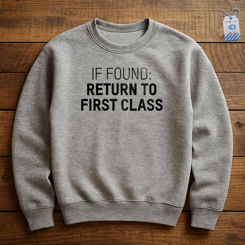 If Found Return To First Class - Sweatshirt