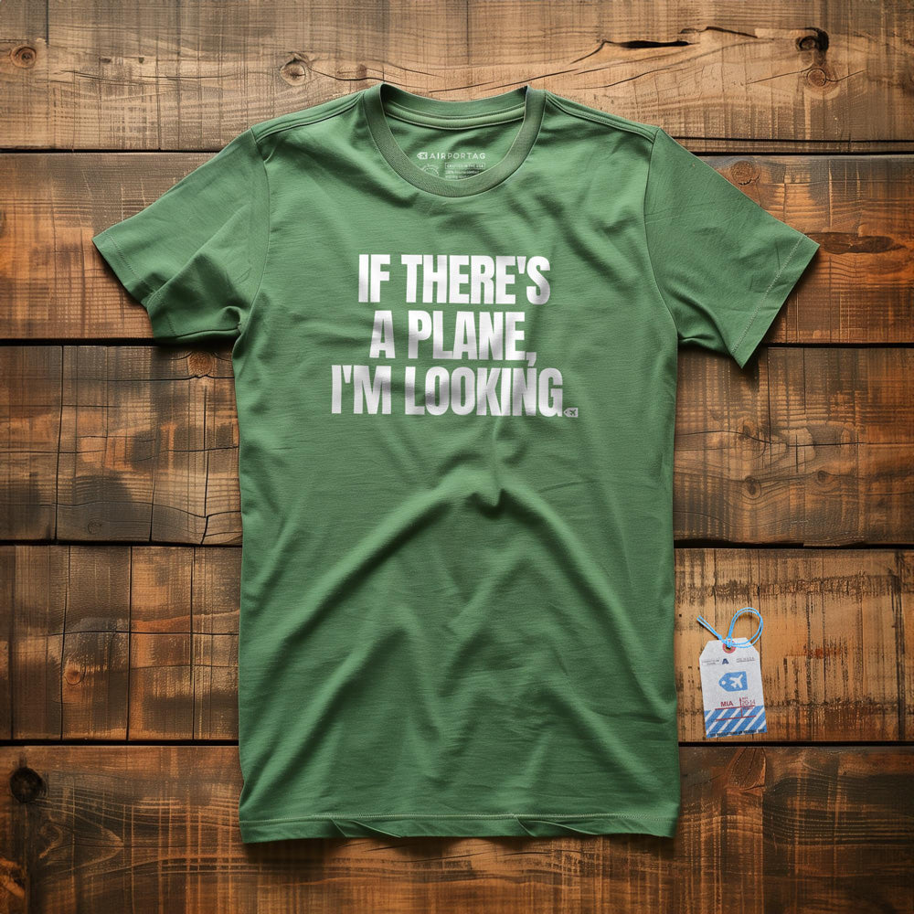 If There's a Plane, I'm Looking - T-Shirt - Green