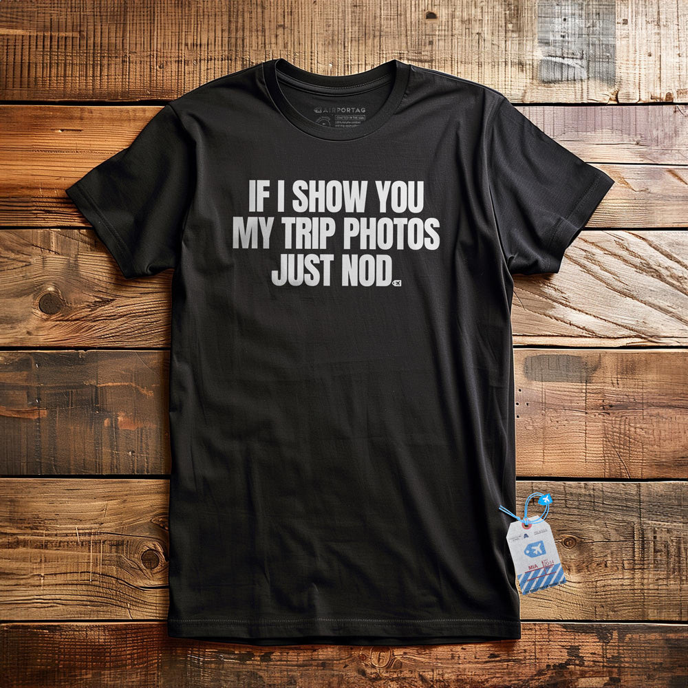 If I Show You My Trip Photos Just Nod - T-Shirt - Black