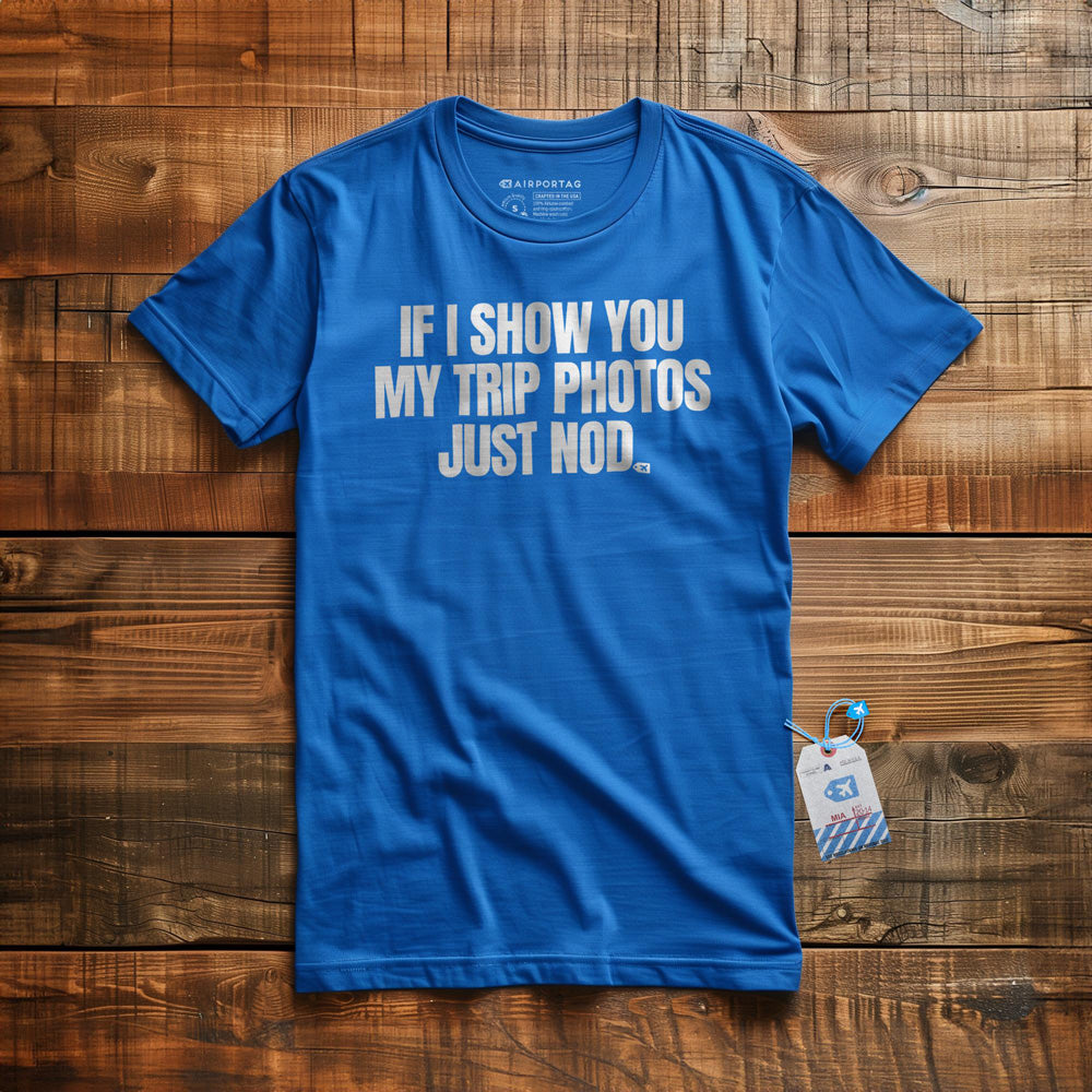 If I Show You My Trip Photos Just Nod - T-Shirt - True Royal