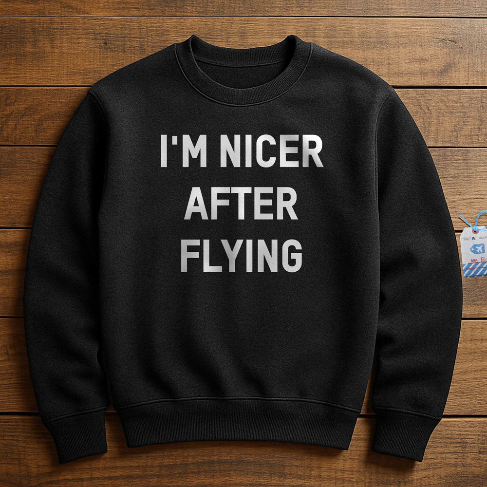 I'm Nicer After Flying - Sweatshirt