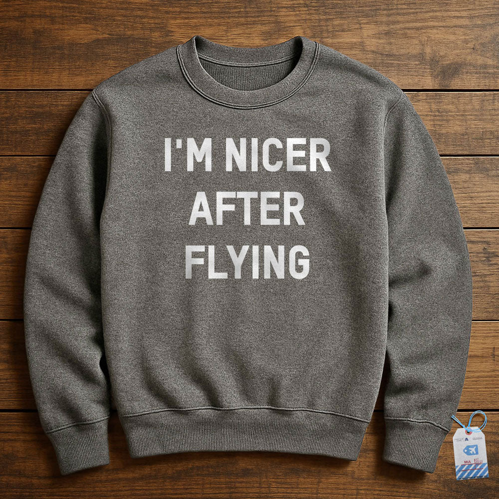 I'm Nicer After Flying - Sweatshirt