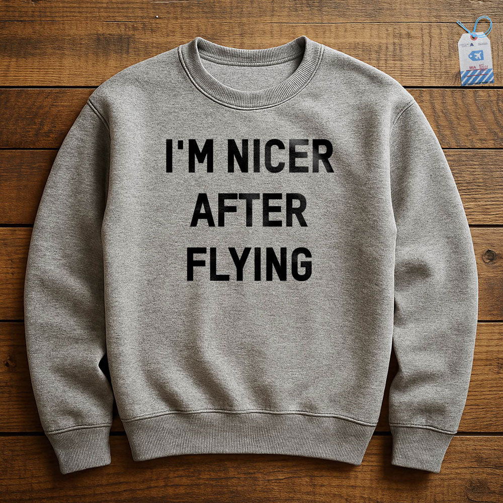 I'm Nicer After Flying - Sweatshirt