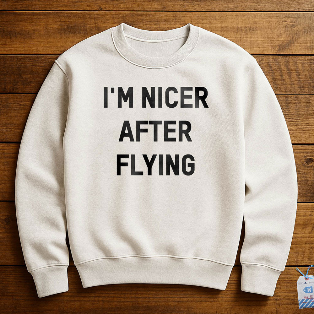 I'm Nicer After Flying - Sweatshirt