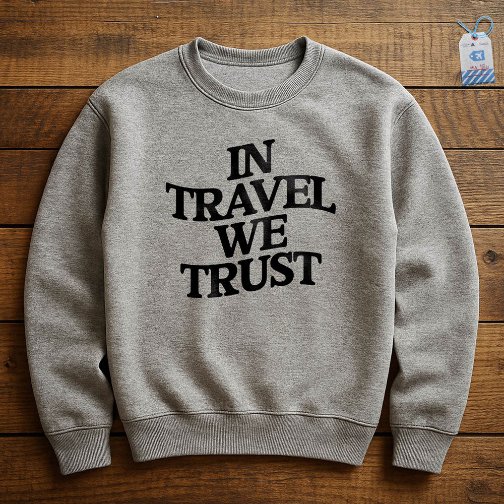 In Travel We Trust - Sweatshirt