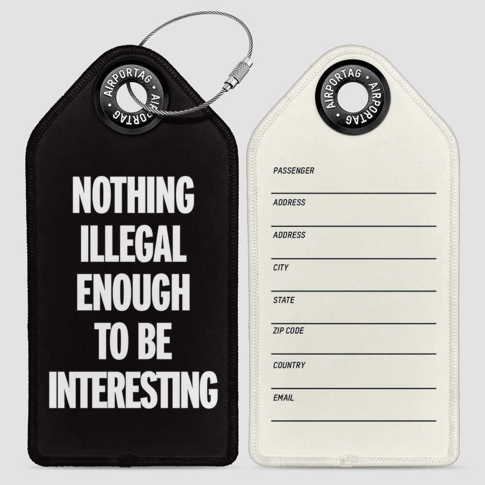 Nothing Illegal Enough - Luggage Tag