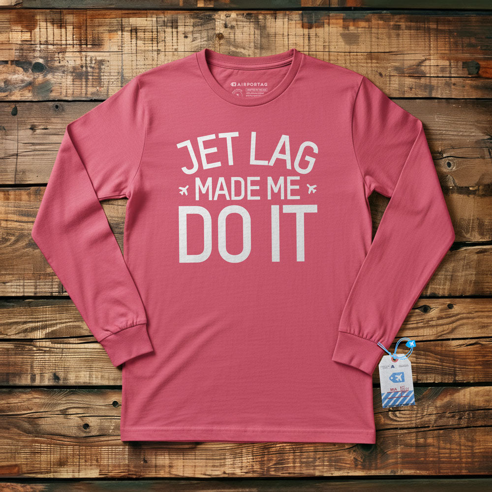 Jet Lag Made Me Do It - Long Sleeve T-Shirt