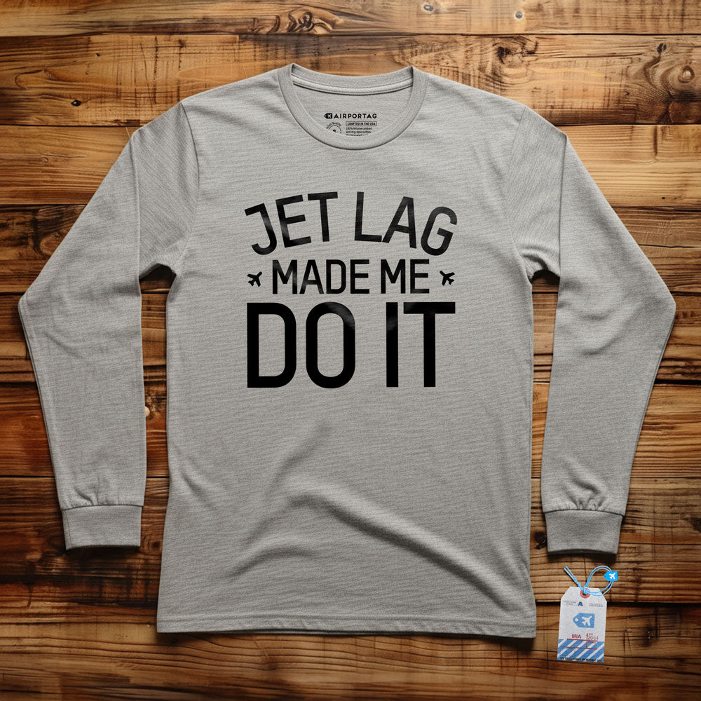 Jet Lag Made Me Do It - Long Sleeve T-Shirt