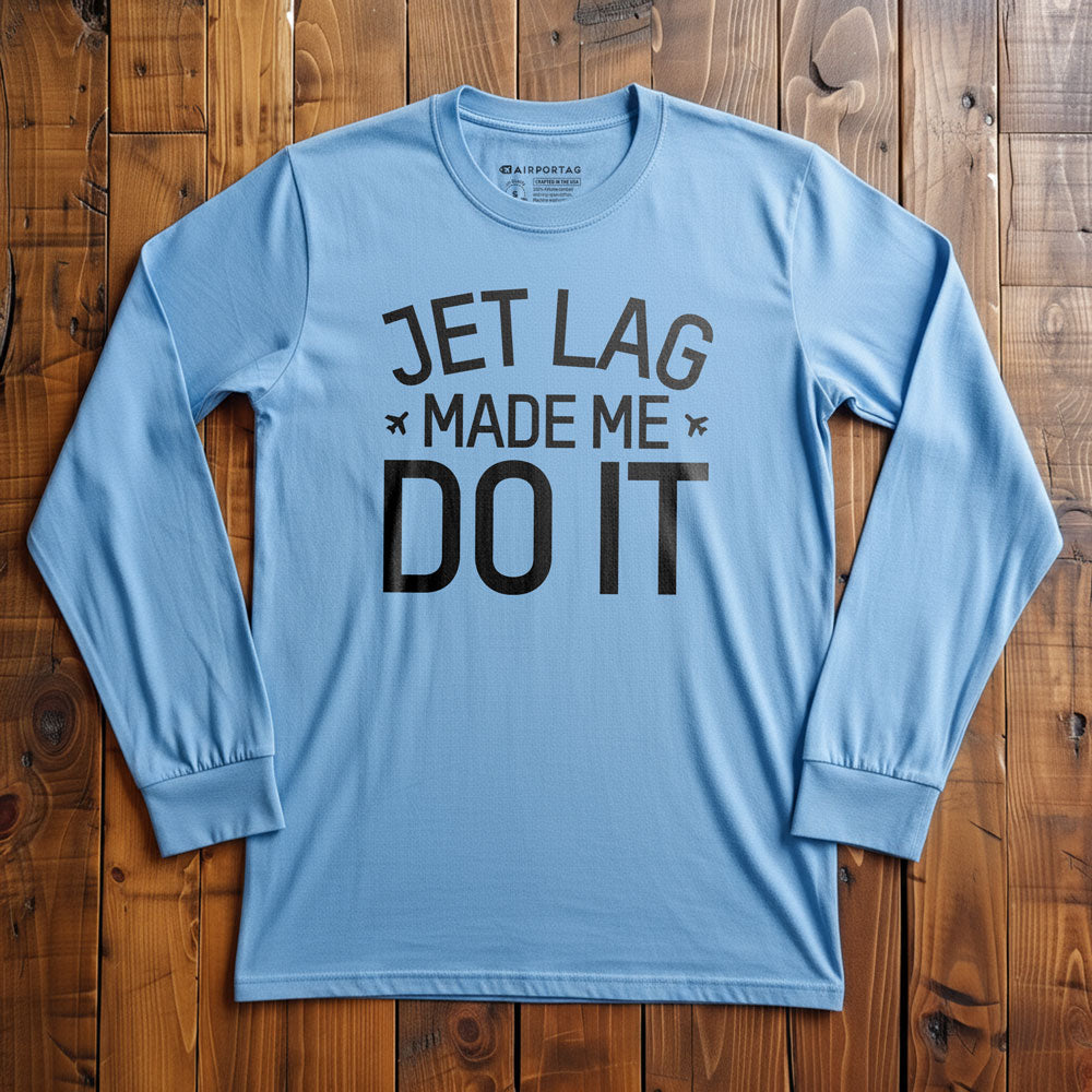 Jet Lag Made Me Do It - Long Sleeve T-Shirt