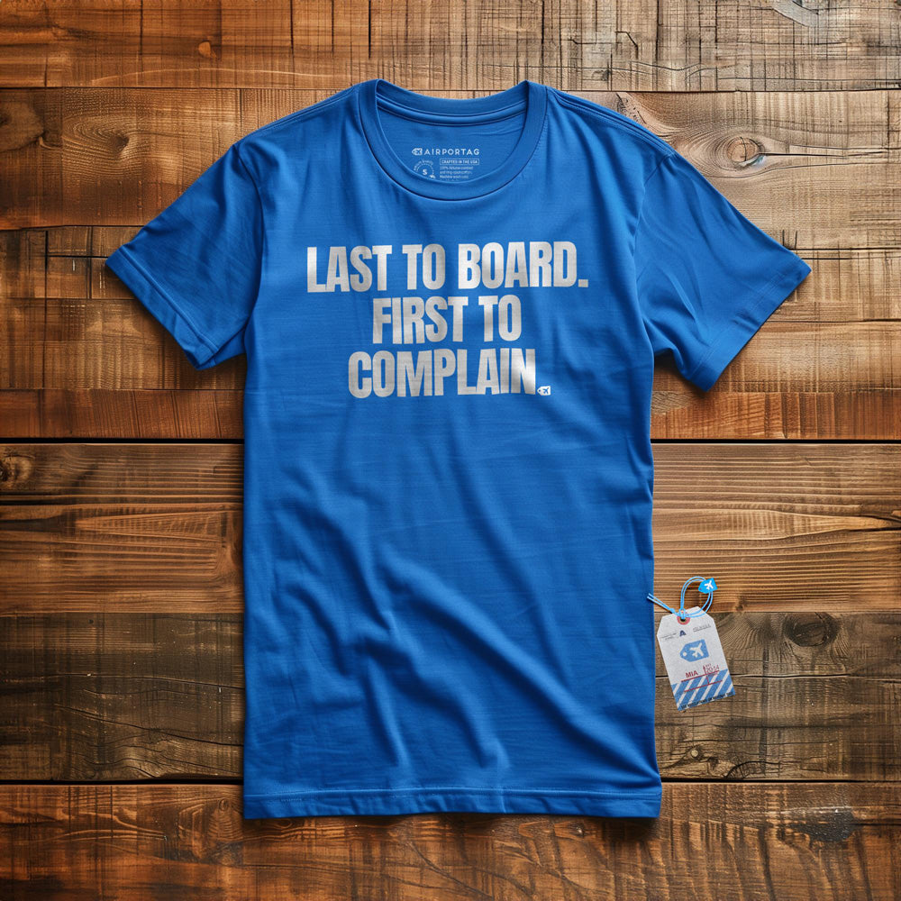 Last to Board. First to Complain. - T-Shirt - True Royal