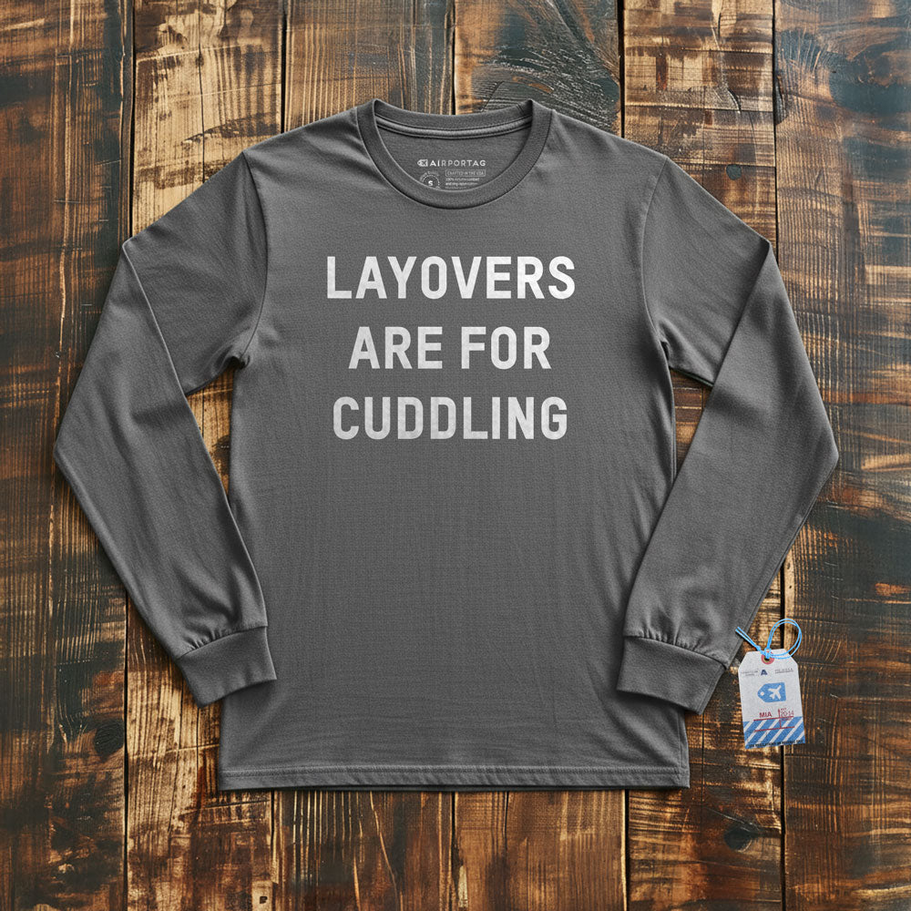 Layovers Are For Cuddling - Long Sleeve T-Shirt
