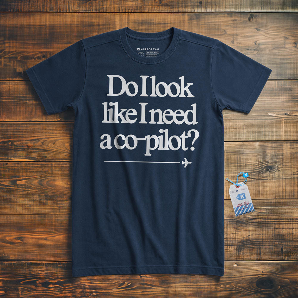 Do I Look Like I Need a Co-Pilot? - T-Shirt