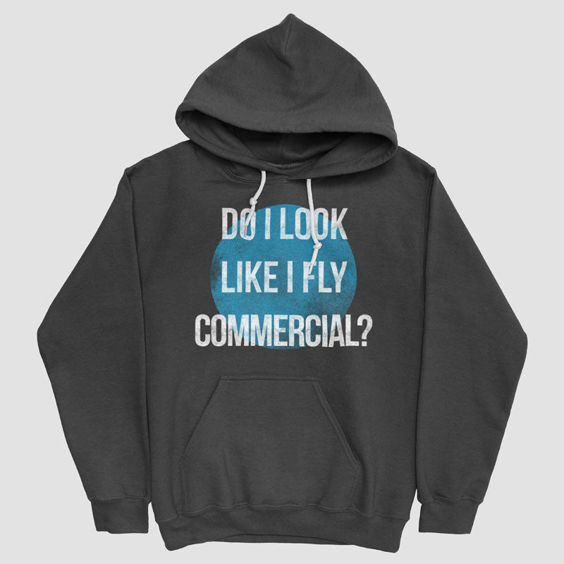 Do I Look Like I Fly Commercial? - Pullover Hoody