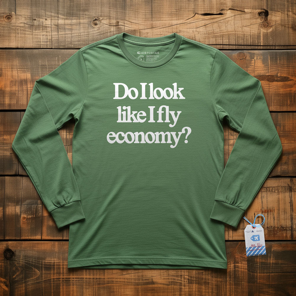 Do I Look Like I Fly Economy? - Long Sleeve T-Shirt