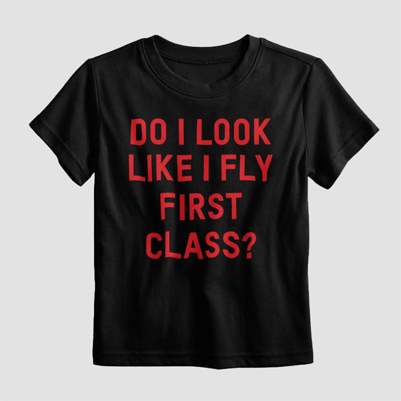 Do I Look Like I Fly First Class? - Kids T-Shirt