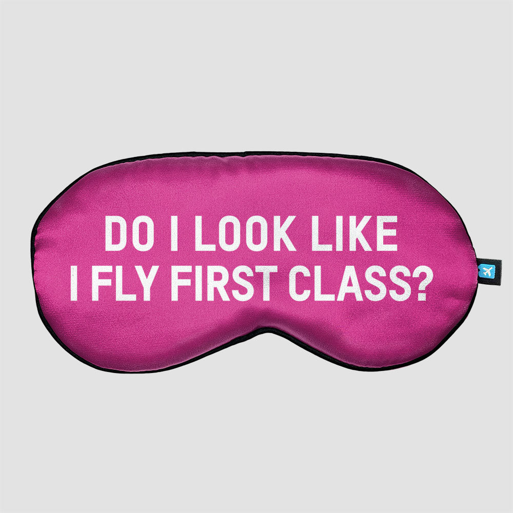 Do I Look Like I Fly First Class? - Eye Mask