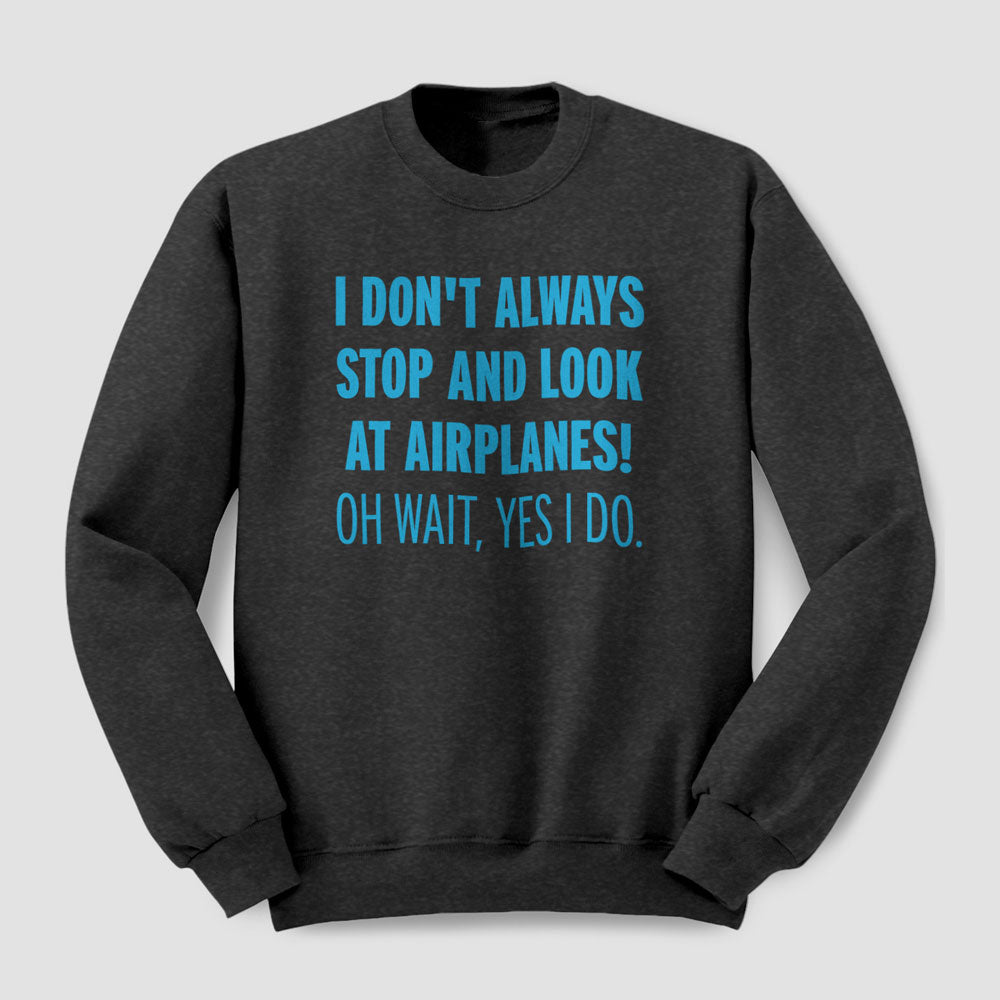 Always Look Airplanes - Sweatshirt