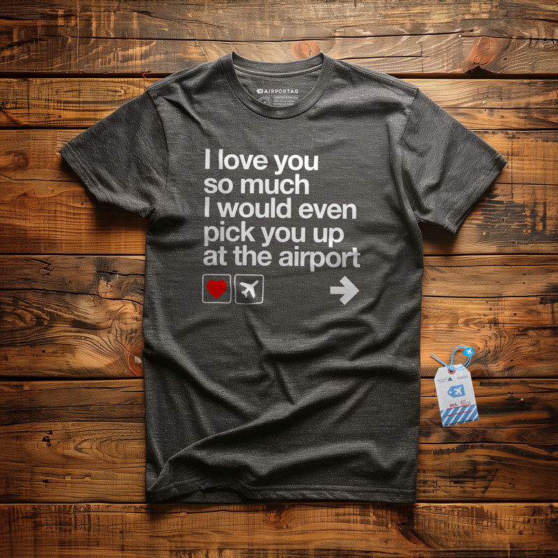 Je t'aime... je viens te chercher à l'aéroport - T-Shirt