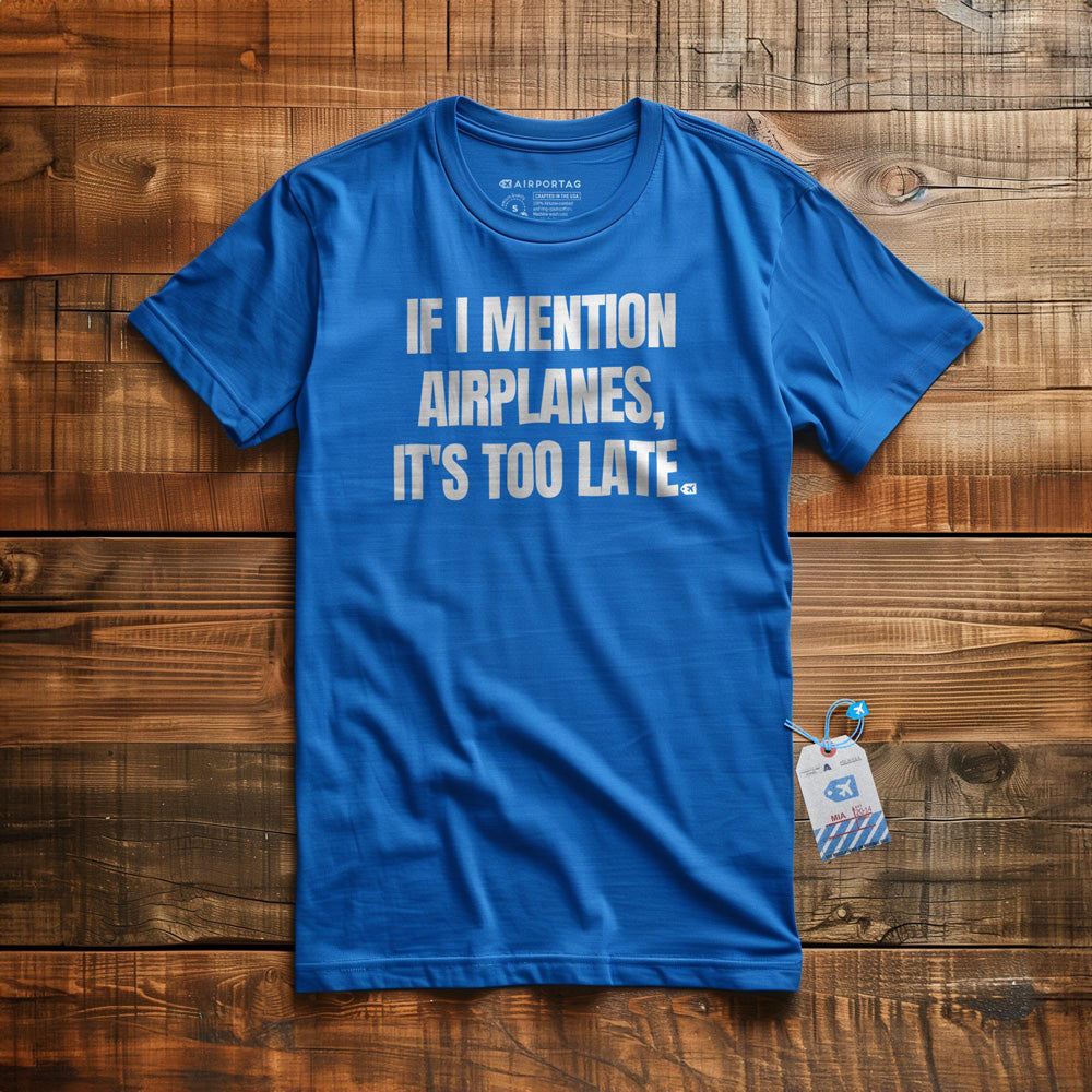If I Mention Airplanes, It's Too Late - T-Shirt - True Royal