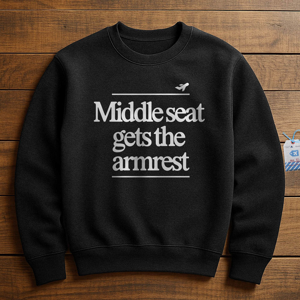 Middle Seat Gets The Armrest - Sweatshirt