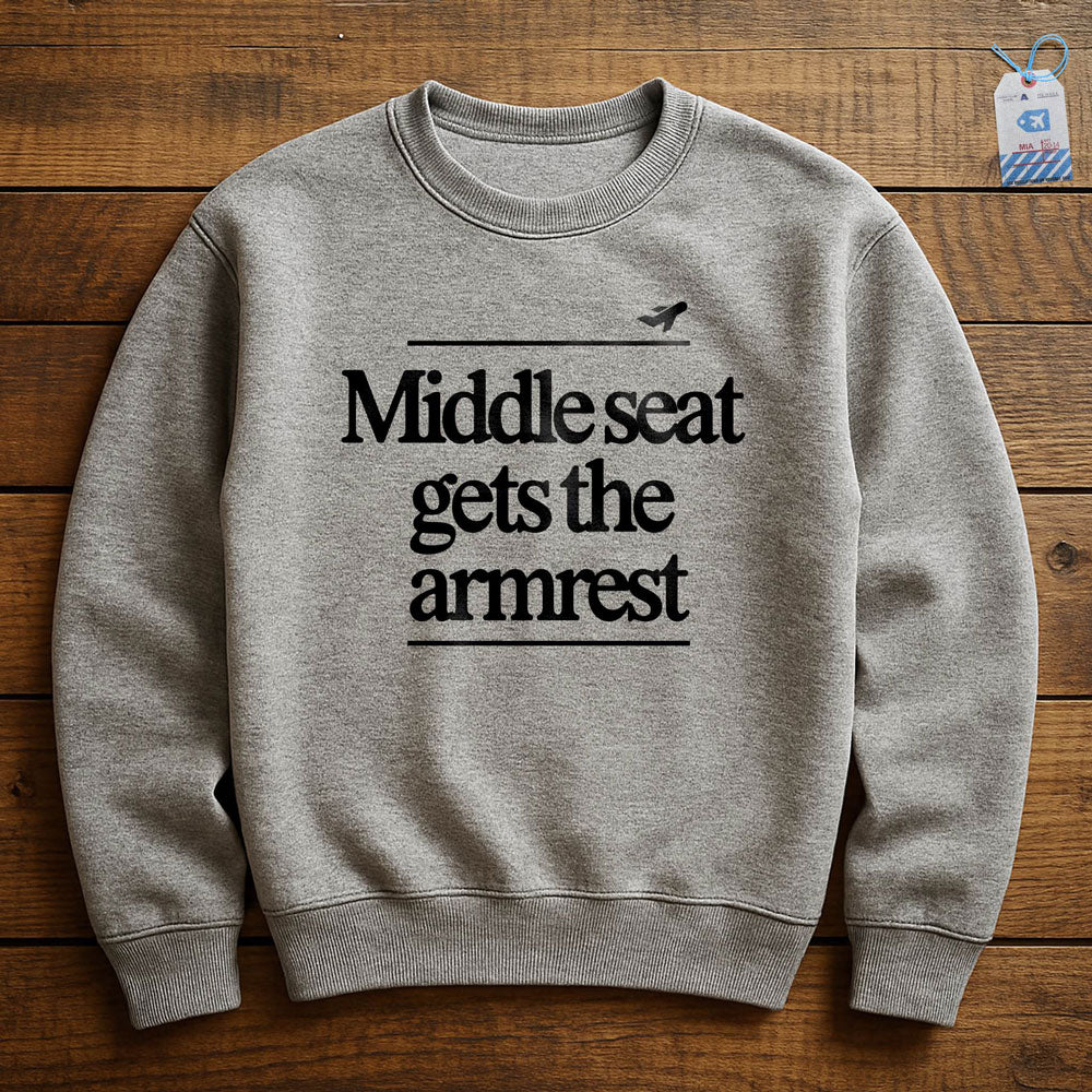 Middle Seat Gets The Armrest - Sweatshirt