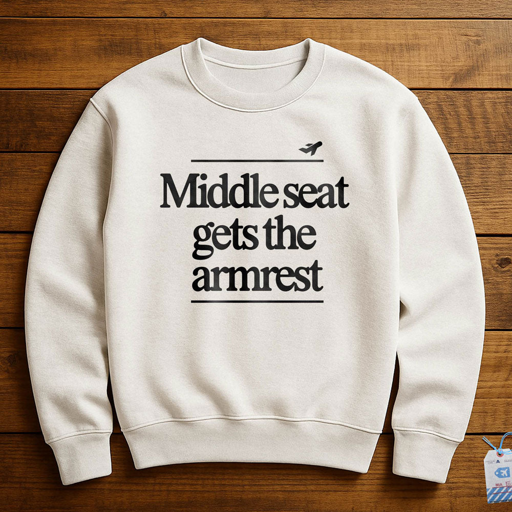 Middle Seat Gets The Armrest - Sweatshirt