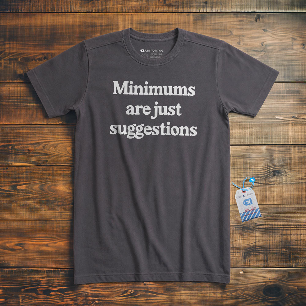 Minimums Are Just Suggestions - T-Shirt