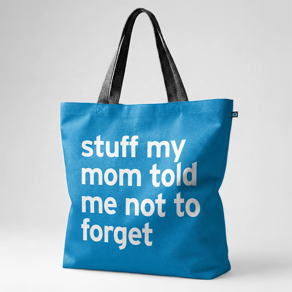 Stuff My Mom Told Me Not To Forget - Tote Bag
