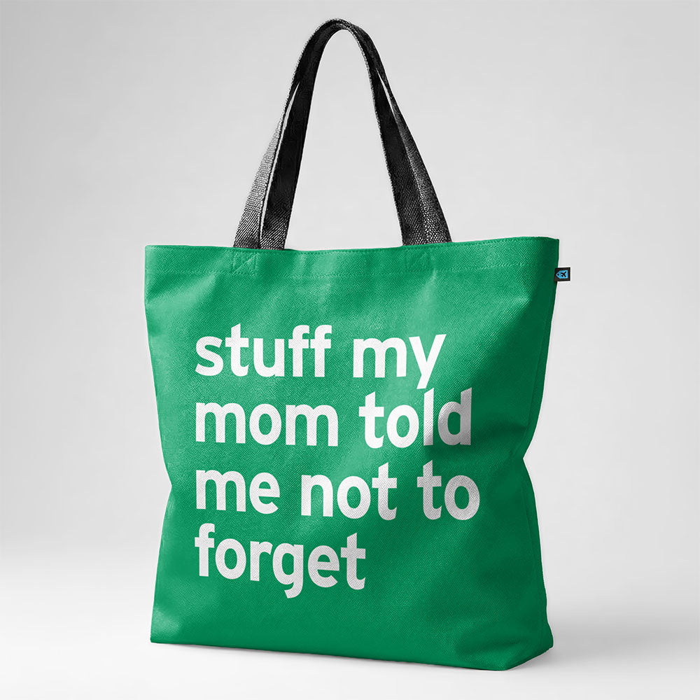 Stuff My Mom Told Me Not To Forget - Tote Bag