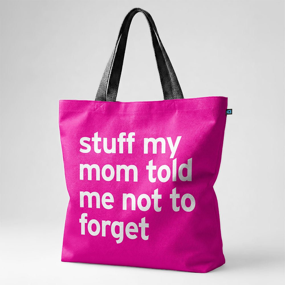 Stuff My Mom Told Me Not To Forget - Tote Bag