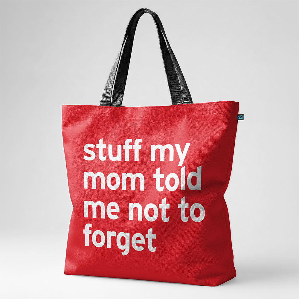 Stuff My Mom Told Me Not To Forget - Tote Bag