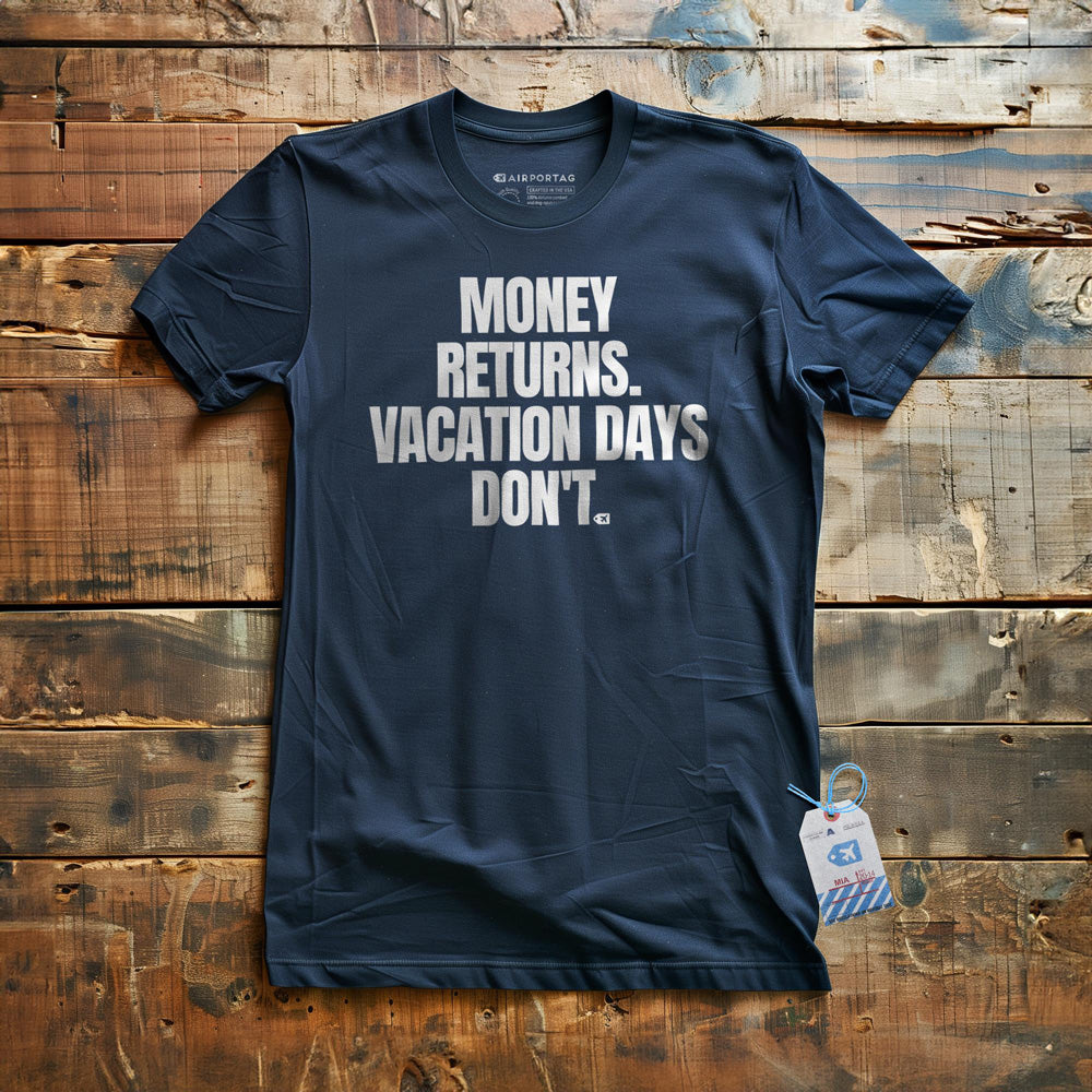 Money Returns. Vacation Days Don't. - T-Shirt - Navy