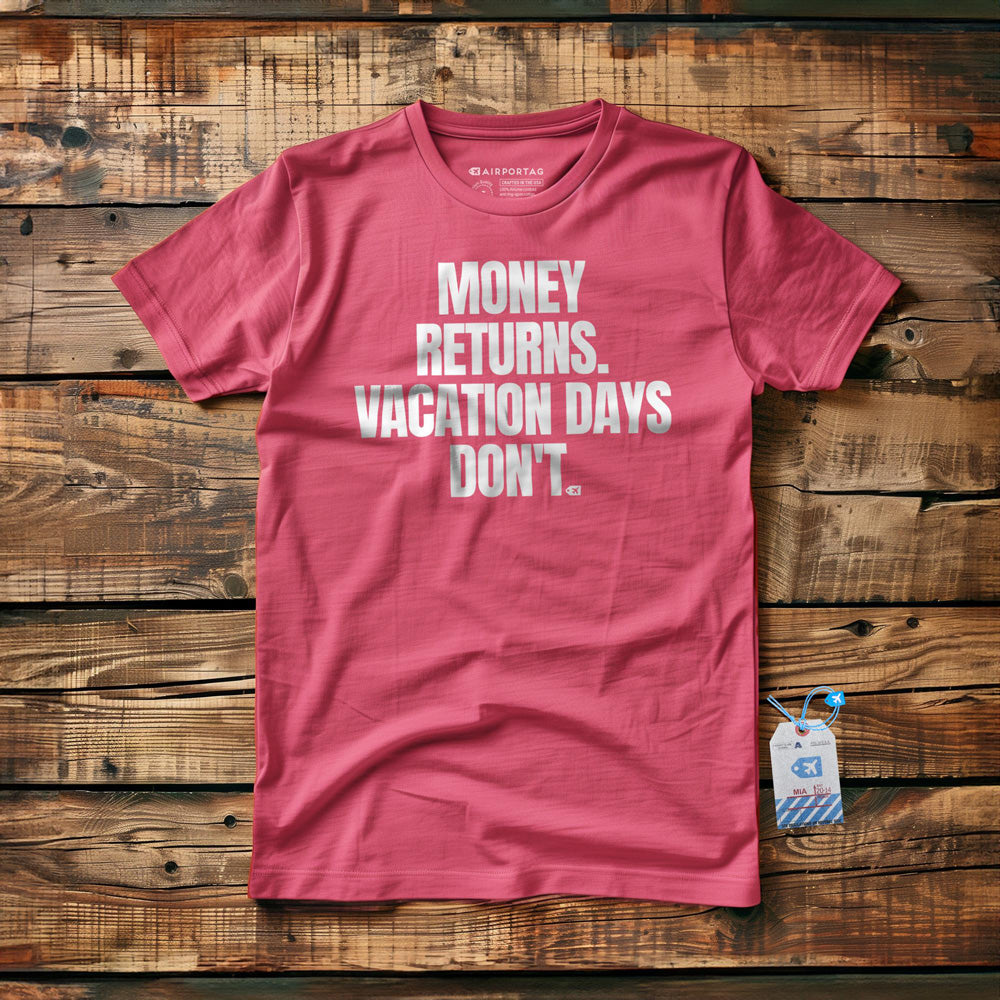 Money Returns. Vacation Days Don't. - T-Shirt - Pink