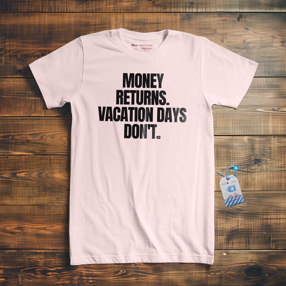 Money Returns. Vacation Days Don't. - T-Shirt - Light Pink
