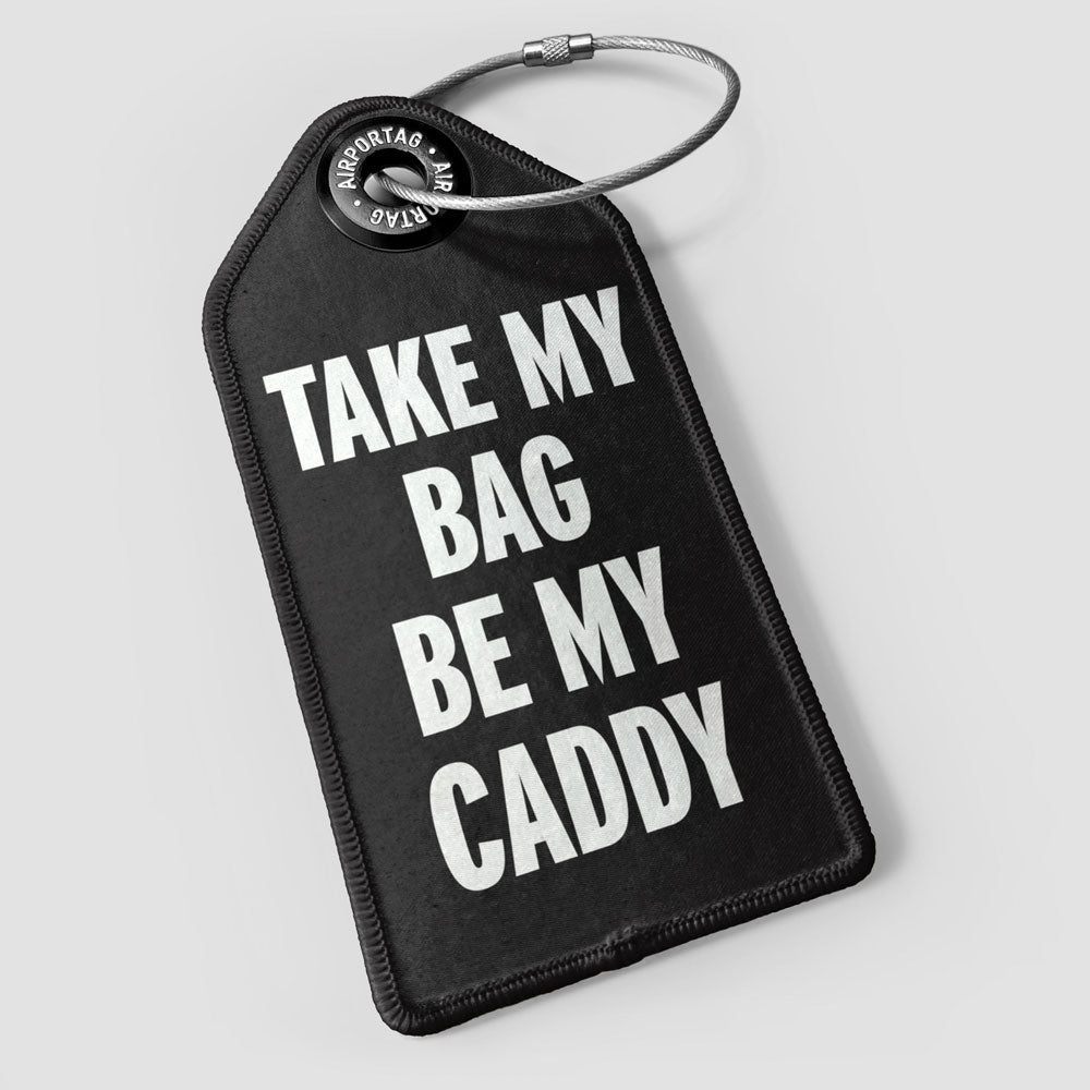 Take My Bag Be My Caddy - Luggage Tag
